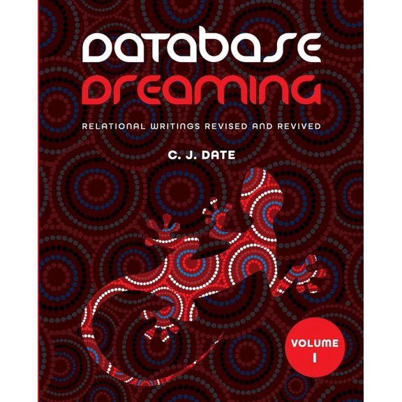 Database Dreaming Volume I: Relational Writings Revised and Revived, (Paperback)