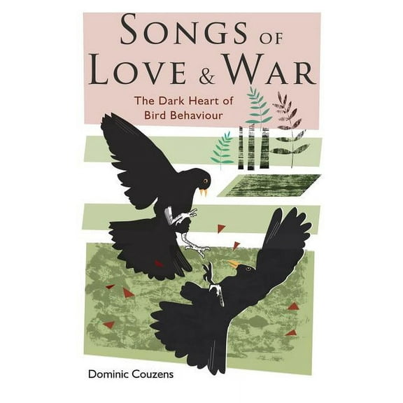 Songs of Love and War : The Dark Heart of Bird Behaviour (Hardcover)