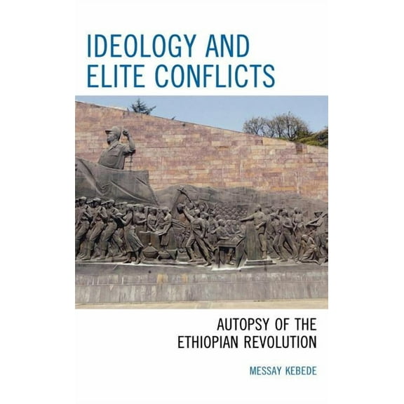 Ideology and Elite Conflicts: Autopsy of the Ethiopian Revolution, (Hardcover)