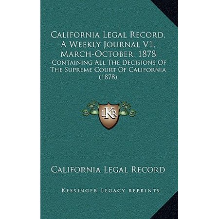 California Legal Record, a Weekly Journal V1, March-October, 1878 : Containing All the Decisions of the Supreme Court of California (Best California Legal Ak47)