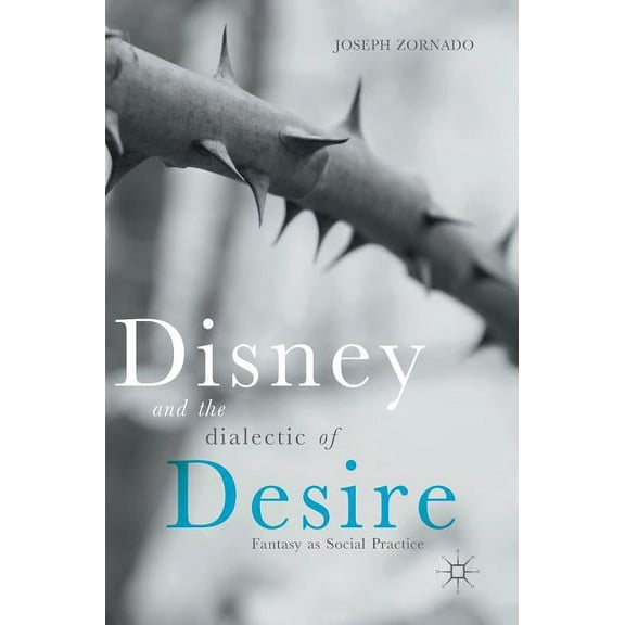 Disney and the Dialectic of Desire: Fantasy as Social Practice, (Hardcover)