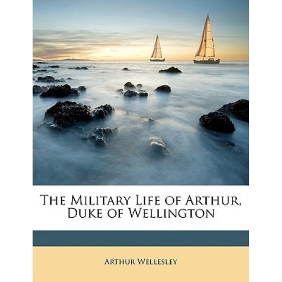 La Vie Militaire d'Arthur, Duc de Wellington