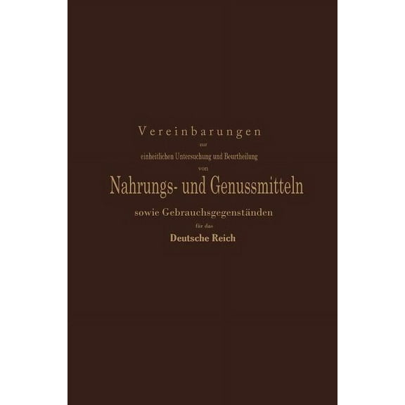 Vereinbarungen Zur Einheitlichen Untersuchung Und Beurtheilung Von Nahrungs- Und Genussmitteln Sowie Gebrauchsgegenständ, (Paperback)
