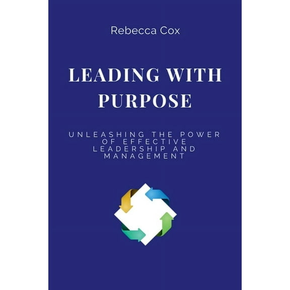 Leading with Purpose: Unleashing the Power of Effective Leadership and Management, (Paperback)