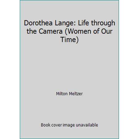 Dorothea Lange: Life through the Camera (Women of Our Time), Used [Hardcover]