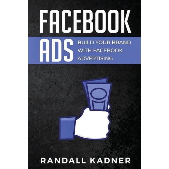 Facebook Ads: Build Your Brand With Facebook Advertising, (Paperback)