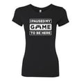 thumbnail image 2 of I Paused My Game to be Here Gaming Sports Womens Slim Fit Junior Tee, Black, Small, 2 of 3