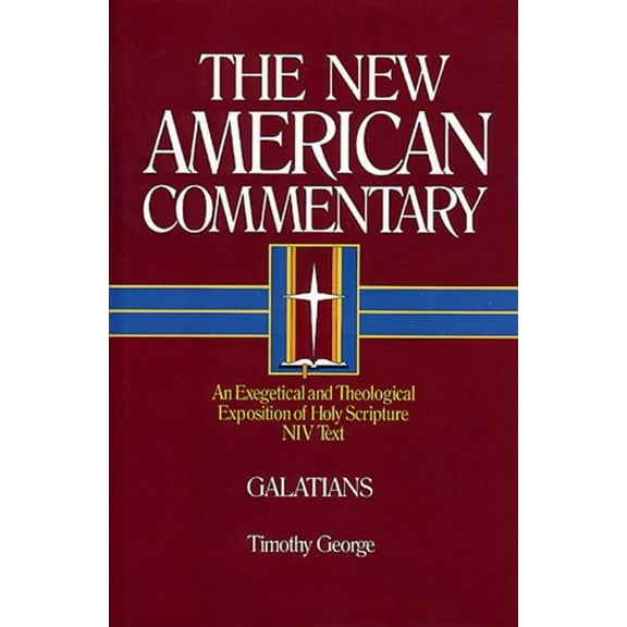 The New American Commentary: Galatians : An Exegetical and Theological Exposition of Holy Scripture (Series #30) (Hardcover)