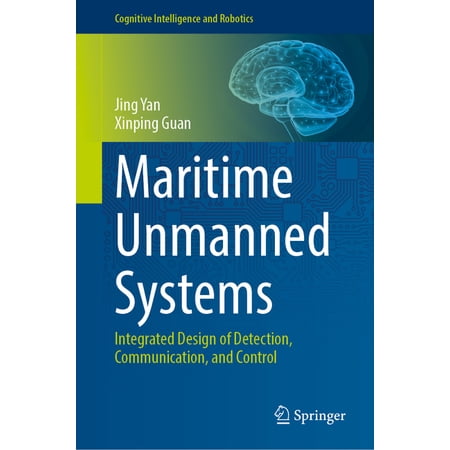 Cognitive Intelligence and Robotics Maritime Unmanned Systems: Integrated Design of Detection Communication and Control Book 1 (Hardcover)