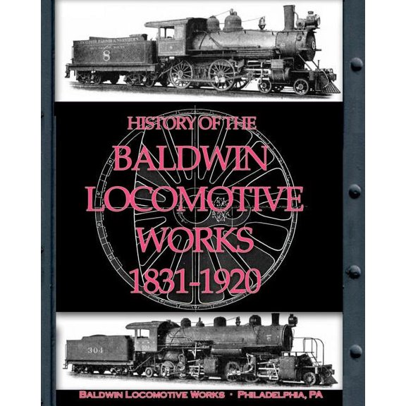 History of the Baldwin Locomotive Works 1831-1920, (Paperback)