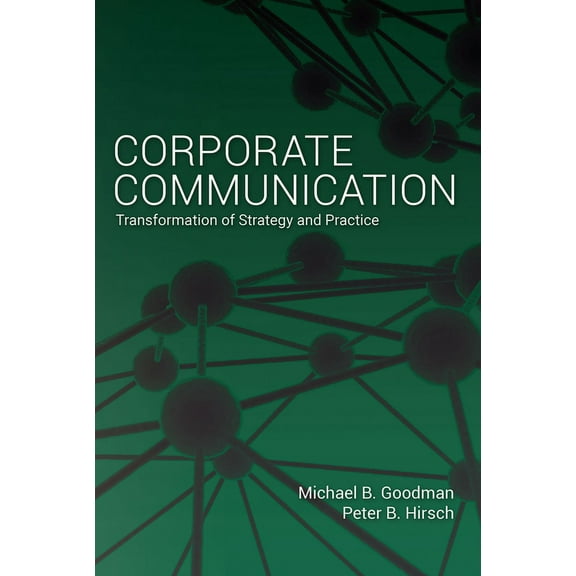 Corporate Communication: Transformation of Strategy and Practice, (Paperback)