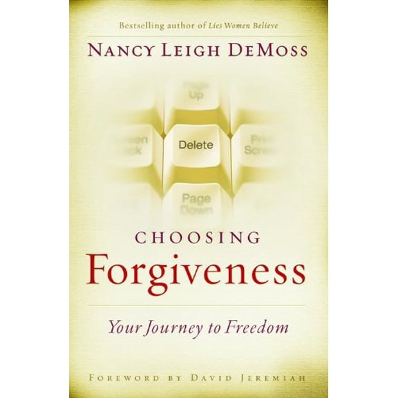 Choosing Forgiveness: Your Journey to Freedom (Hardcover) by Nancy DeMoss Wolgemuth