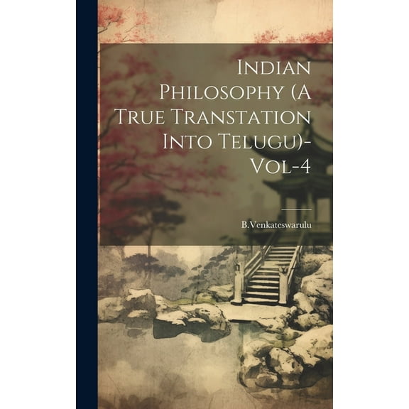 Indian Philosophy (A True Transtation Into Telugu)-Vol-4 (Hardcover)