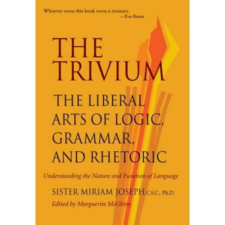 The Trivium : The Liberal Arts of Logic, Grammar, and