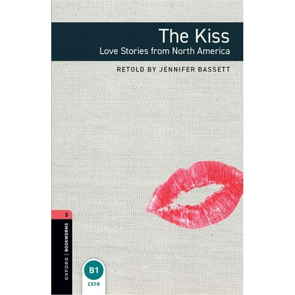 Oxford Bookworms Library: The Kiss: Love Stories from North Americalevel 3, (Paperback)