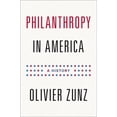 thumbnail image 1 of Pre-Owned Philanthropy in America: A History (Hardcover) 0691128367 9780691128368, 1 of 1
