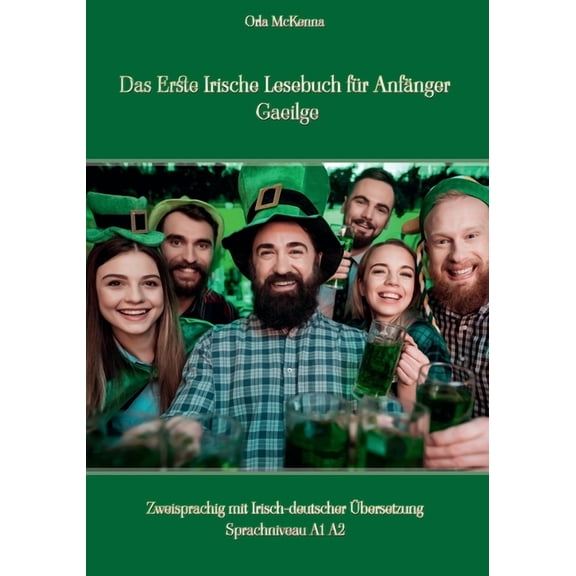 Das Erste Irische Lesebuch für Anfänger Gaeilge: Zweisprachig mit Irisch-deutscher Übersetzung Sprachniveau A1 A2, (Paperback)