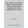 thumbnail image 1 of Pre-Owned From Monet to Van Gogh: A History of Impressionaism (Great Courses Lecture Transcript and Course Guidebook, Part 1 and 2) (Paperback) 156585618X 9781565856189, 1 of 1