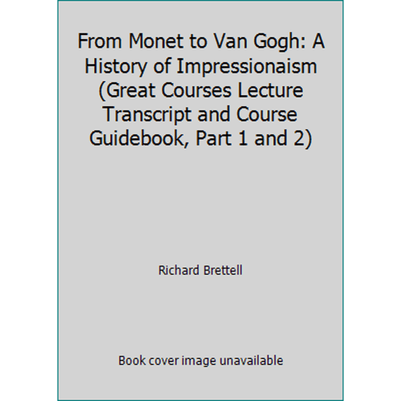Pre-Owned From Monet to Van Gogh: A History of Impressionaism (Great Courses Lecture Transcript and Course Guidebook, Part 1 and 2) (Paperback) 156585618X 9781565856189