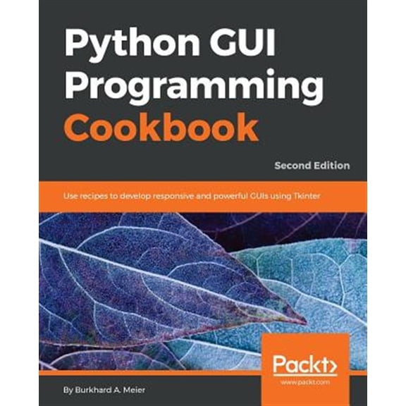 Pre-Owned Python GUI Programming Cookbook - Second Edition: Use recipes to develop responsive and powerful GUIs using Tkinter (Paperback)