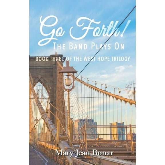 Go Forth!: The Band Plays On WestHope Trilogy Paperback 1734797746 9781734797749 Mary Jean Bonar