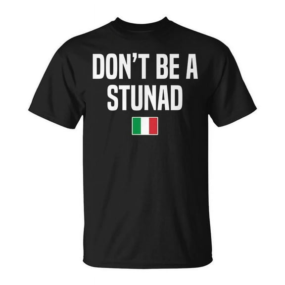 SR Dont Be A Stunad Italian Slang Italian Saying T-shirt