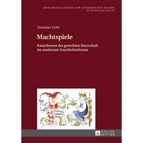 Münchener Studien Zur Literarischen Kultur In Deutschland: Machtspiele: Katachresen der gerechten Herrschaft im modernen Geschichtsdrama (Hardcover)