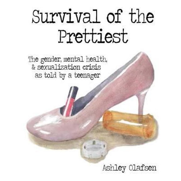 Pre-Owned Survival of the Prettiest: the gender, mental health, and sexualization crisis told by a teenager (Paperback) 0692763260 9780692763261