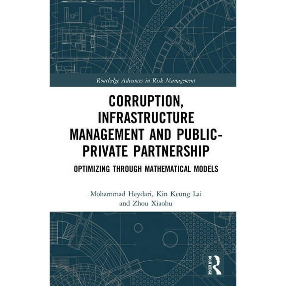 Routledge Advances in Risk Management Corruption, Infrastructure Management and Public-Private Partnership: Optimizing through Mathematical Models, (Hardcover)