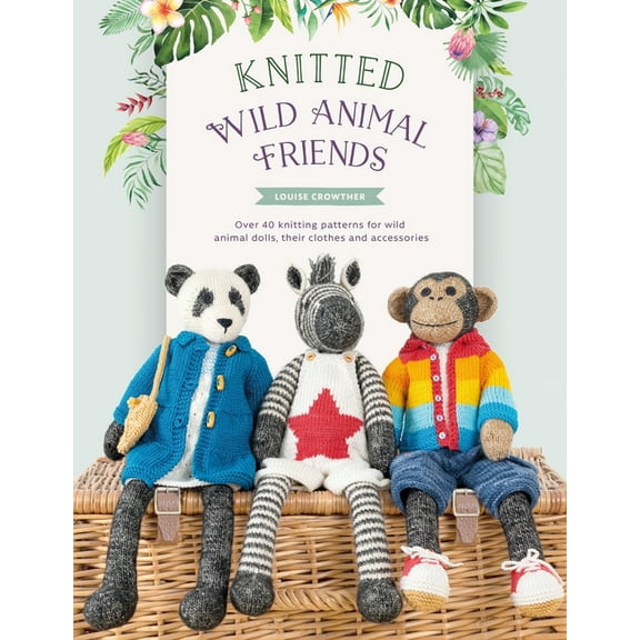 Knitted Animal Friends Knitted Wild Animal Friends: Over 40 Knitting Patterns for Wild Animal Dolls, Their Clothes and Accessories, Book 2, (Paperback)