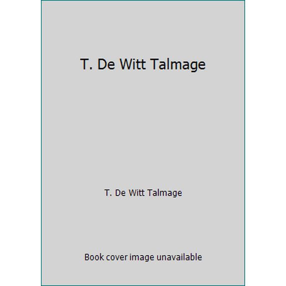 Pre-Owned T. De Witt Talmage (Paperback) 0801088631 9780801088636