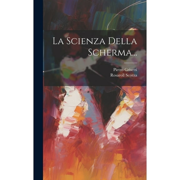 La Scienza Della Scherma... (Hardcover)