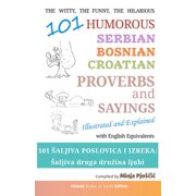 Serbian / Bosnian / Croatian Proverbs an 101 Humorous Serbian - Bosnian - Croatian Proverbs and Sayings: 101 saljiva poslovica i izreka: Saljiva druga druzina lj, (Paperback)
