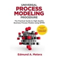 thumbnail image 1 of Pre-Owned Universal Process Modeling Procedure: The Practical Guide To High-Quality Business Process Models Using BPMN (Paperback) 1724914987 9781724914989, 1 of 2