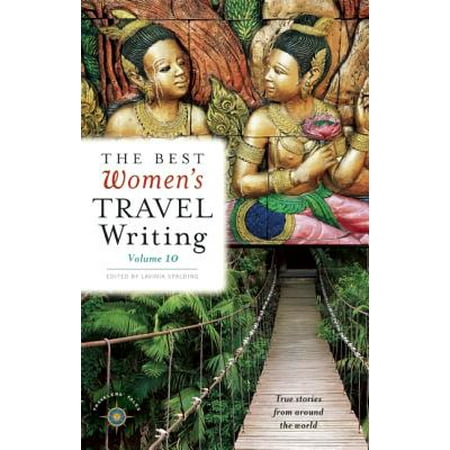 Best Women's Travel Writing: The Best Women's Travel Writing, Volume 10 -