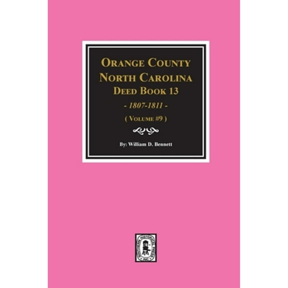 Orange County, North Carolina Deed Books 13, 1808-1811. (Volume #9) (Paperback)