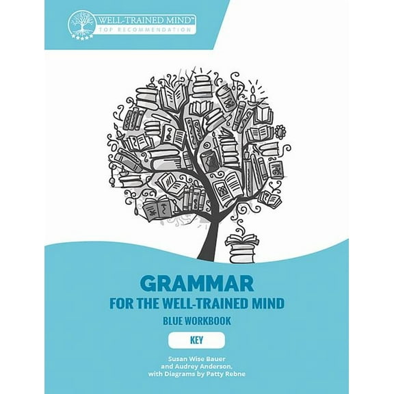 Grammar for the Well-Trained Mind: Key to Blue Workbook: A Complete Course for Young Writers, Aspiring Rhetoricians, and Anyone Else Who Needs to Understand How English Works (Paperback)