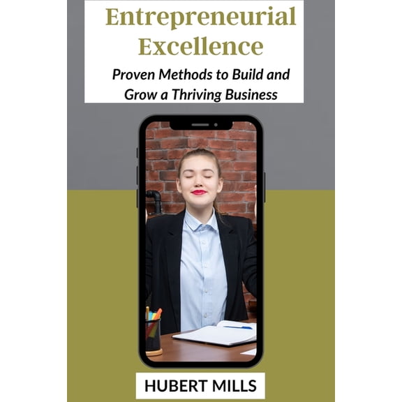 Entrepreneurial Excellence: Proven Methods to Build and Grow a Thriving Business, (Paperback)