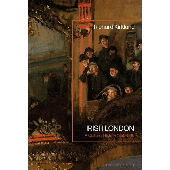 Irish London: A Cultural History 1850-1916, (Paperback)