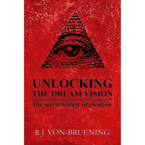 Unlocking the Dream Vision: Unlocking the Dream Vision: The Secret History of Creation (Paperback)