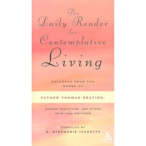 Daily Reader for Contemplative Living : Excerpts from the Works of Father Thomas Keating, O.C.S.O