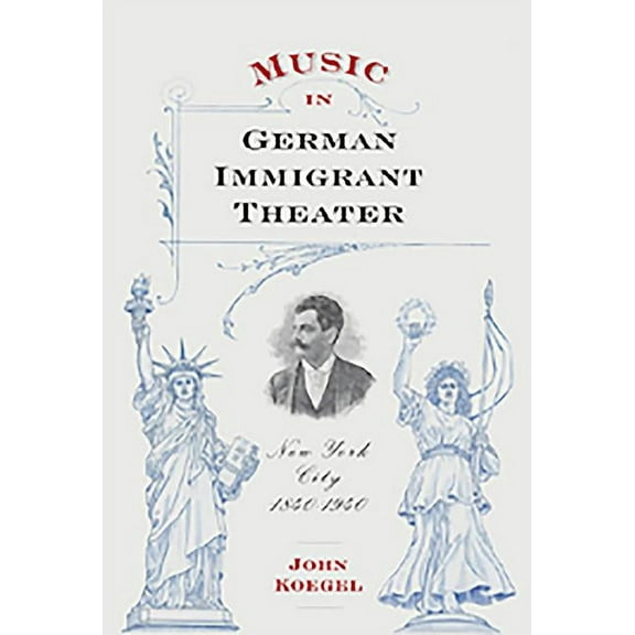 Eastman Studies in Music: Music in German Immigrant Theater: New York City, 1840-1940 (Other)