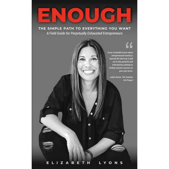 Enough : The Simple Path to Everything You Want--A Field Guide for Perpetually Exhausted Entrepreneurs (Paperback)