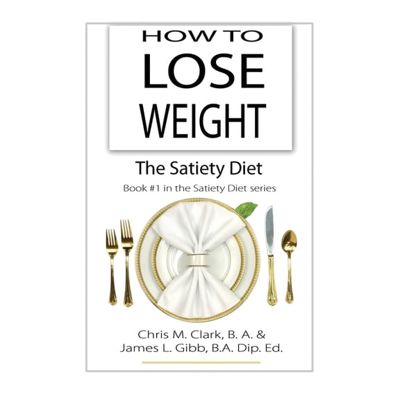 The Satiety Diet How to Lose Weight - The Satiety Diet, Book 1, (Paperback)