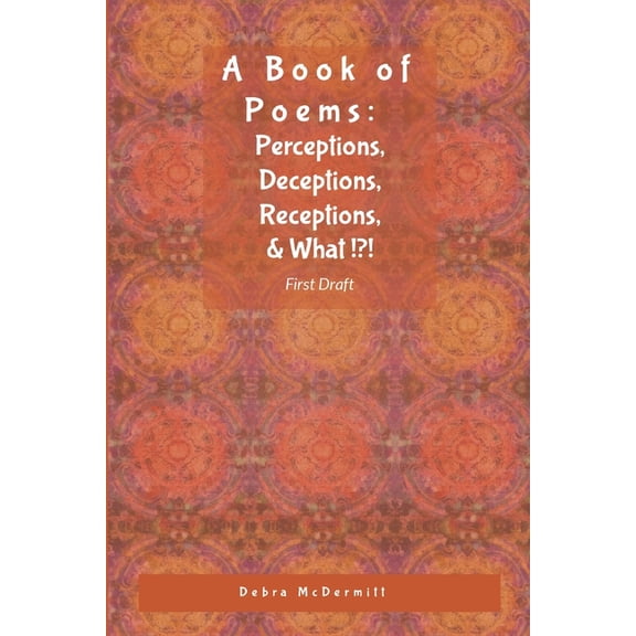 Poetry: Perceptions, Deceptions, Receptions, & What? (Paperback)
