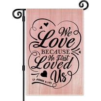 We Love Because He First Loved Us Garden Flag, Double Sided Yard Outdoor Farmhouse Lawn Porch Decor, Bible Verse Christian Gifts for Women Coworker Sister BFF Family, Wedding Sayings Gifts
