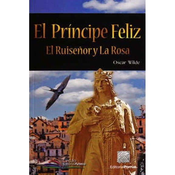 El príncipe feliz Â· El ruiseñor y la rosa Editorial Porrúa 9786070913327