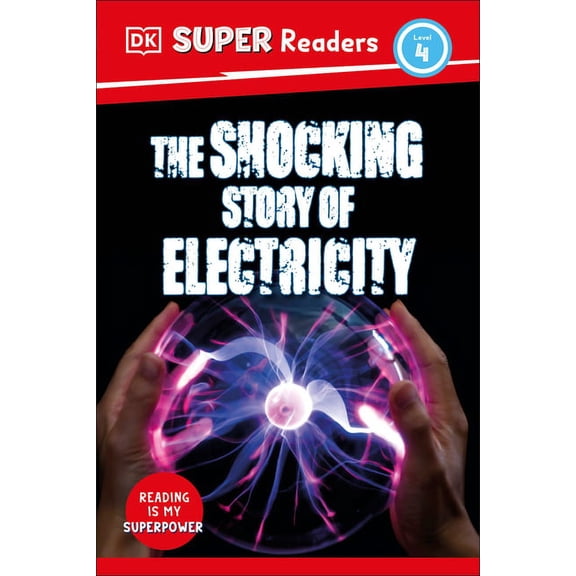 DK Super Readers DK Super Readers Level 4 the Shocking Story of Electricity, (Hardcover)