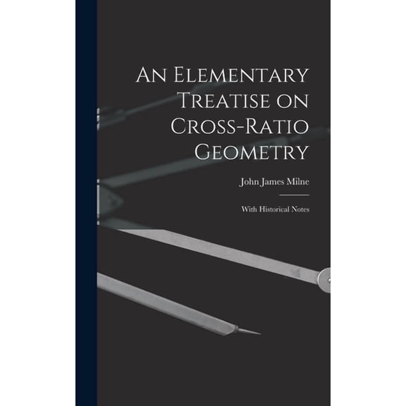 An Elementary Treatise on Cross-Ratio Geometry (Hardcover)