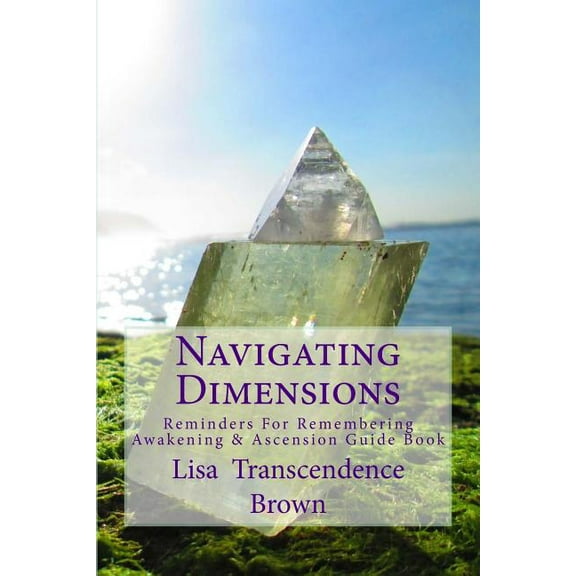 Navigating Dimensions: Reminders for Remembering: Awakening & Ascension Guide Book, (Paperback)